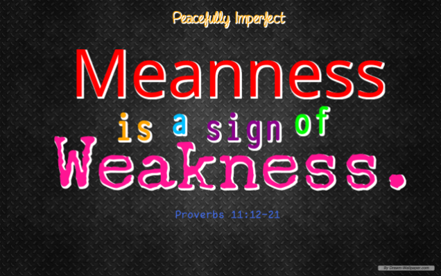 Meanness is a sign of weakness2